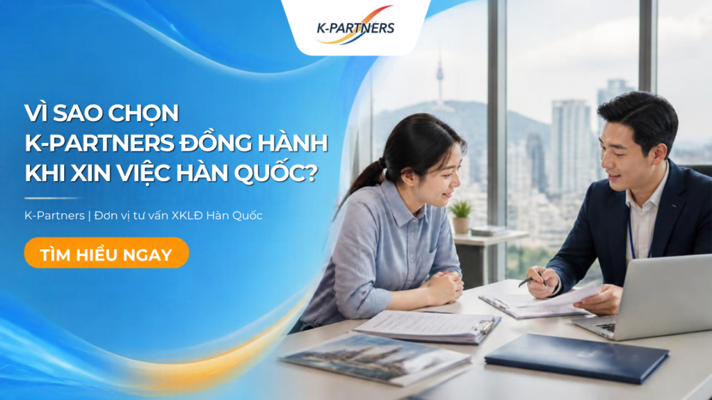 Vì sao chọn K-Partners đồng hành khi xin việc Hàn Quốc?
