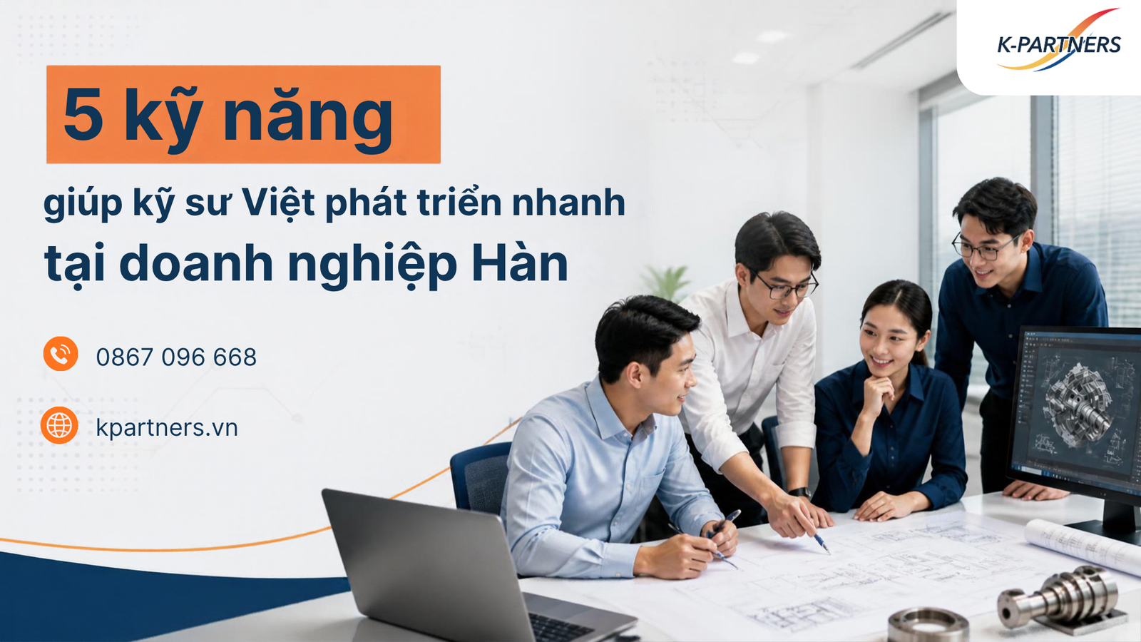 5 kỹ năng giúp kỹ sư Việt phát triển nhanh tại doanh nghiệp Hàn Quốc